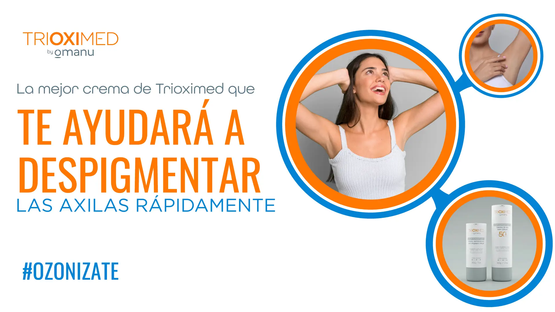 Crema despigmentante Trioximed para aclarar axilas rápidamente, mujer mostrando axilas claras y producto con FPS 50