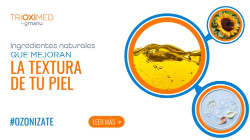 Ingredientes naturales que mejoran la textura de la piel como el aceite ozonizado.