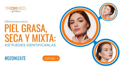 Diferencias entre la piel grasa, seca y mixta